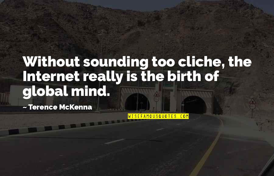 Enojados Translation Quotes By Terence McKenna: Without sounding too cliche, the Internet really is