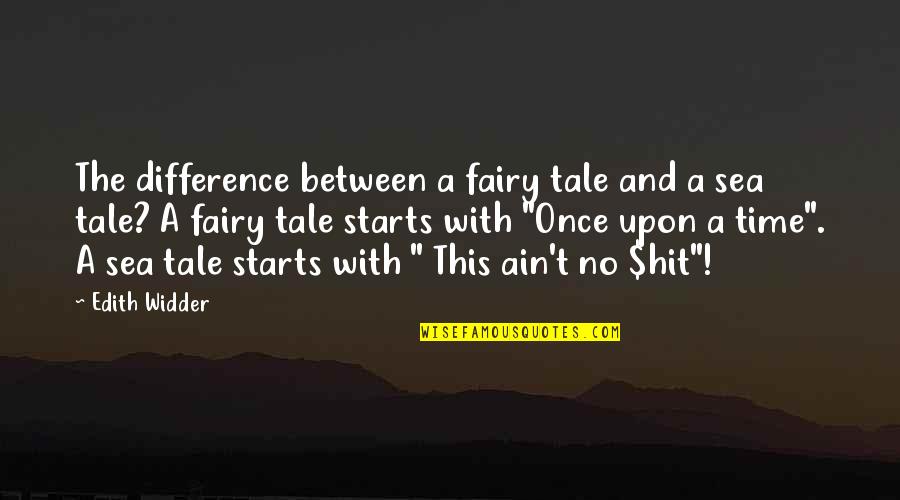 Enojarse En Quotes By Edith Widder: The difference between a fairy tale and a