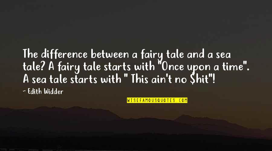 Enojarse En Quotes By Edith Widder: The difference between a fairy tale and a Enojarse En Quotes By Edith Widder: The difference between a fairy tale and a