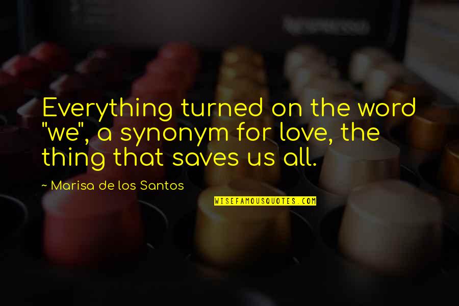 Enojastes Quotes By Marisa De Los Santos: Everything turned on the word "we", a synonym Enojastes Quotes By Marisa De Los Santos: Everything turned on the word "we", a synonym