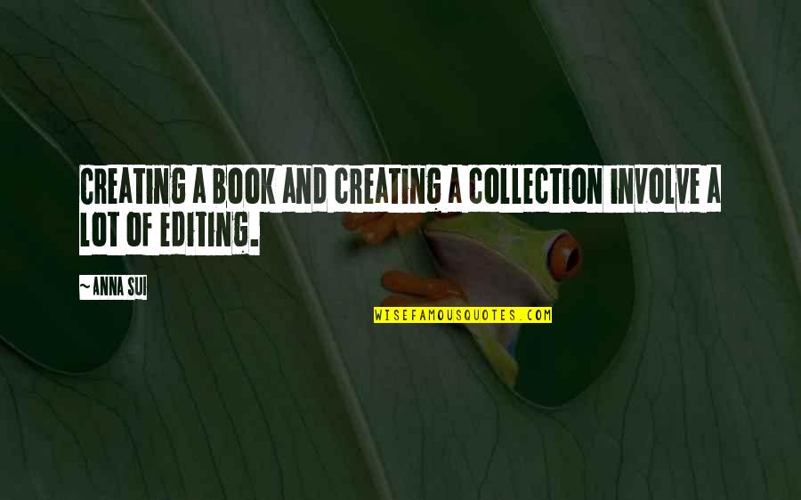 Enojen Quotes By Anna Sui: Creating a book and creating a collection involve