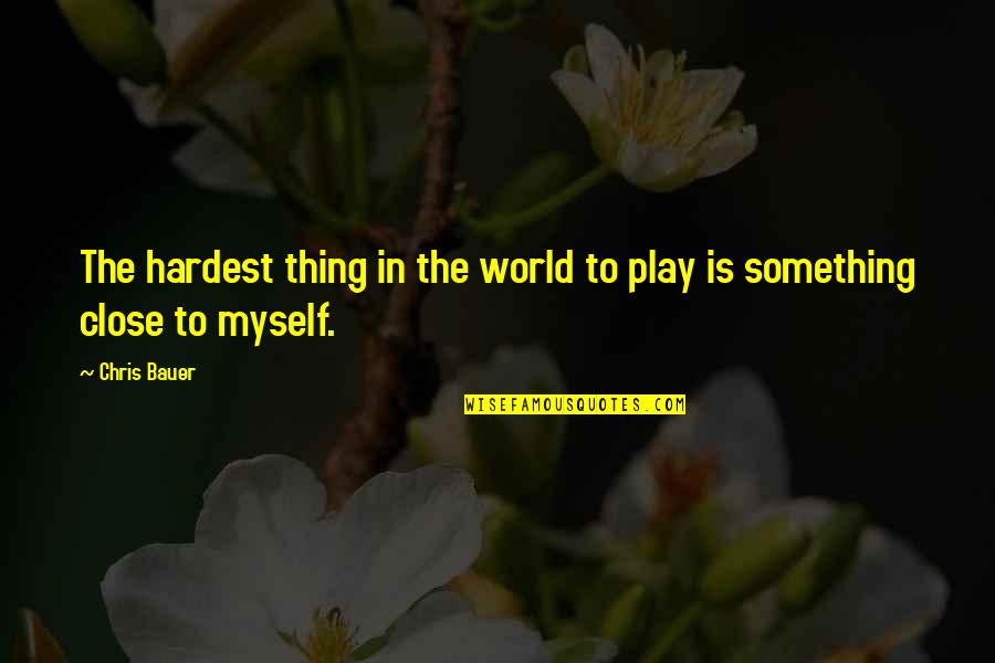 Enojen Quotes By Chris Bauer: The hardest thing in the world to play