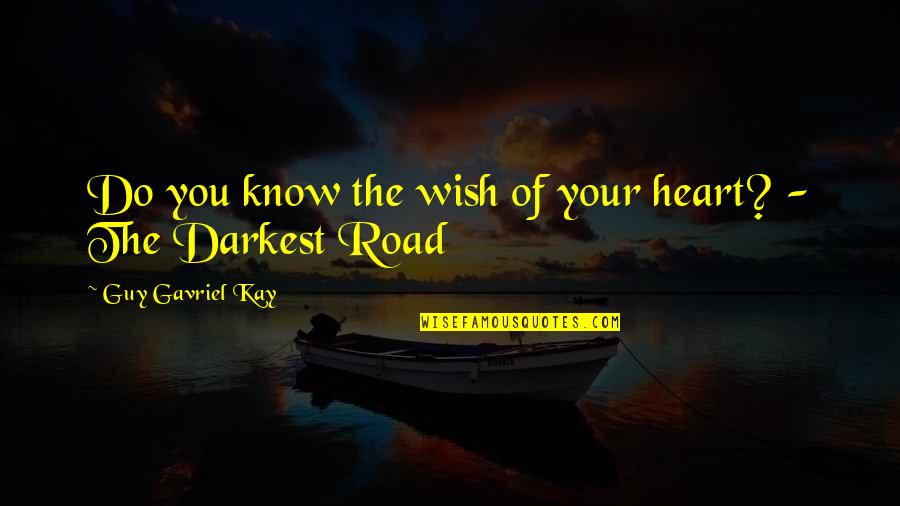 Enojes Quotes By Guy Gavriel Kay: Do you know the wish of your heart? Enojes Quotes By Guy Gavriel Kay: Do you know the wish of your heart?