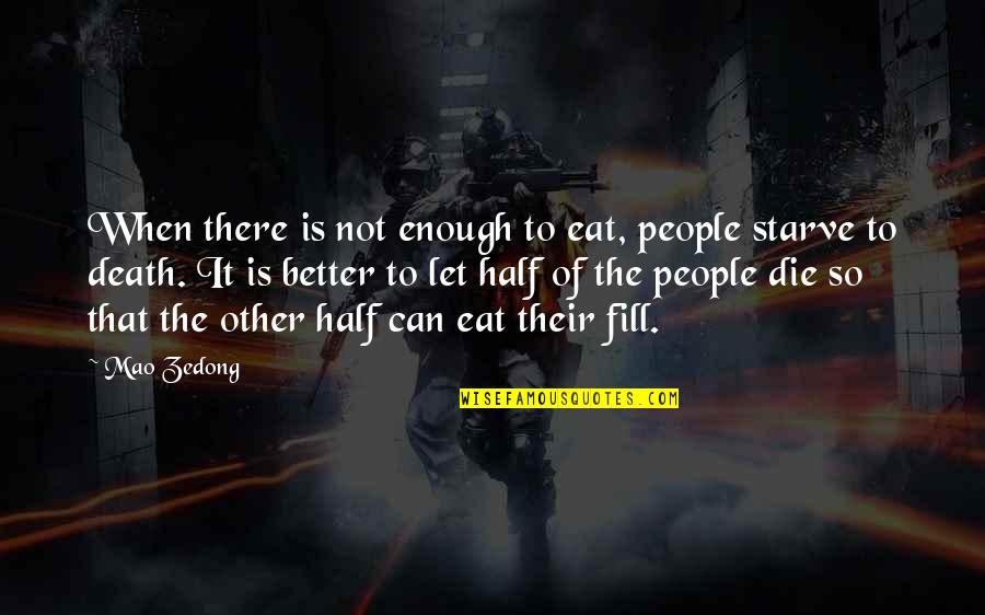 Enojes Quotes By Mao Zedong: When there is not enough to eat, people Enojes Quotes By Mao Zedong: When there is not enough to eat, people