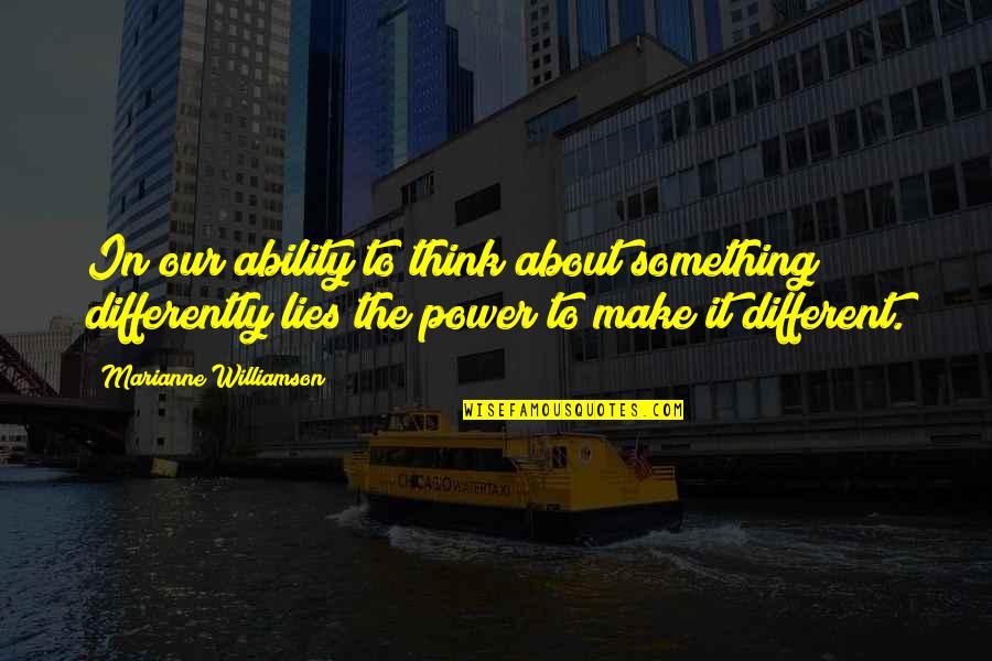 Enojes Quotes By Marianne Williamson: In our ability to think about something differently Enojes Quotes By Marianne Williamson: In our ability to think about something differently