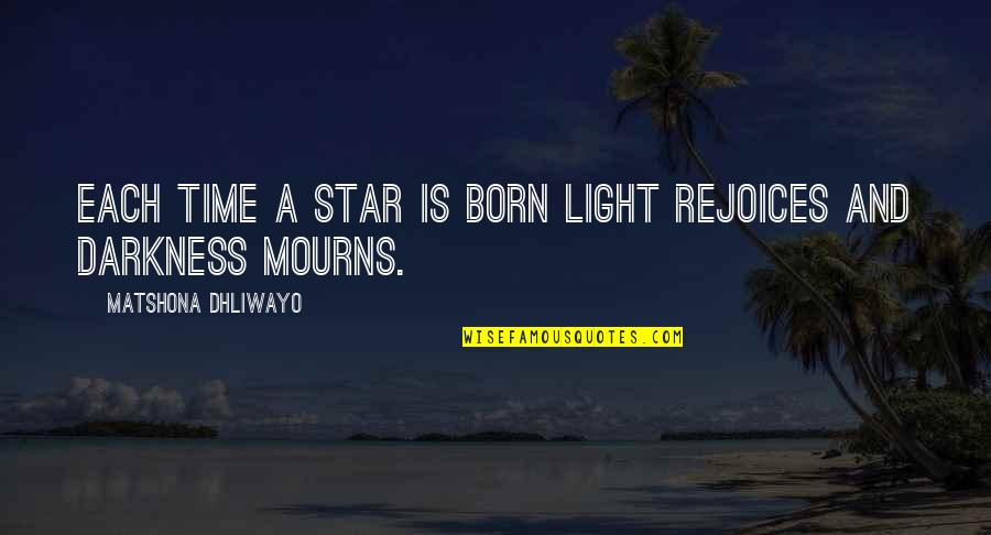 Enojona Quotes By Matshona Dhliwayo: Each time a star is born light rejoices