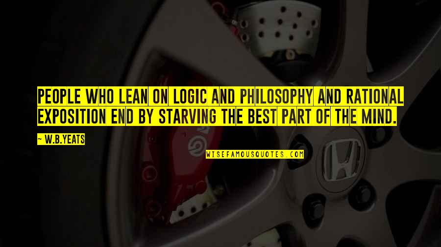 Enola And Tewksbury Quotes By W.B.Yeats: People who lean on logic and philosophy and Enola And Tewksbury Quotes By W.B.Yeats: People who lean on logic and philosophy and