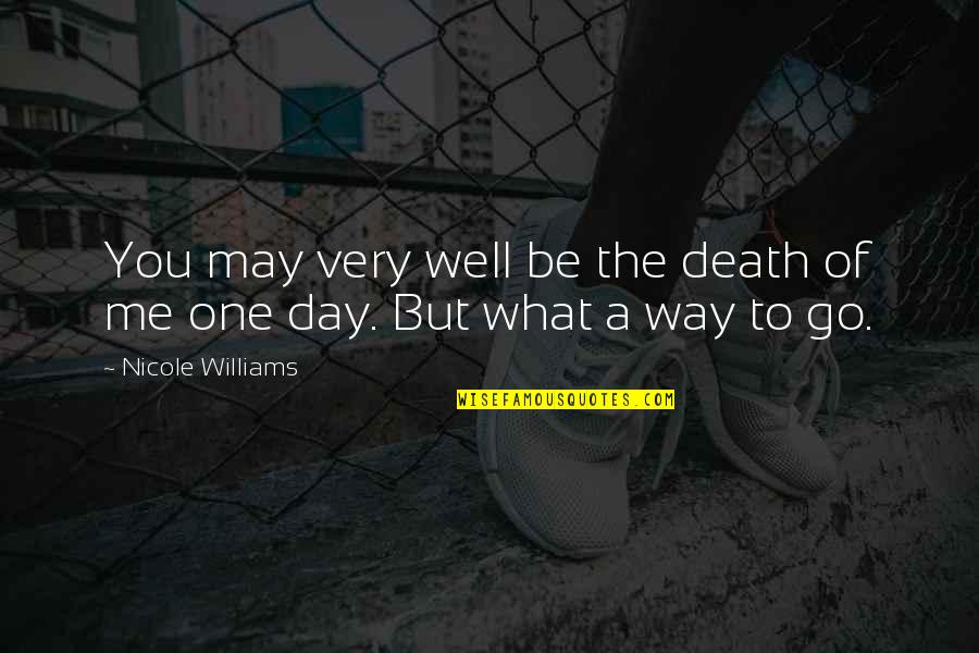 Enola Quotes By Nicole Williams: You may very well be the death of Enola Quotes By Nicole Williams: You may very well be the death of