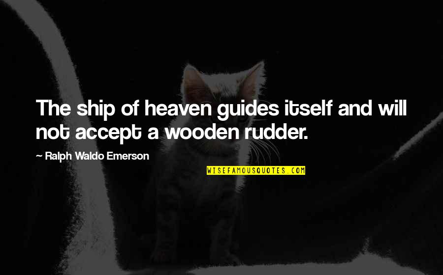 Enola Quotes By Ralph Waldo Emerson: The ship of heaven guides itself and will Enola Quotes By Ralph Waldo Emerson: The ship of heaven guides itself and will