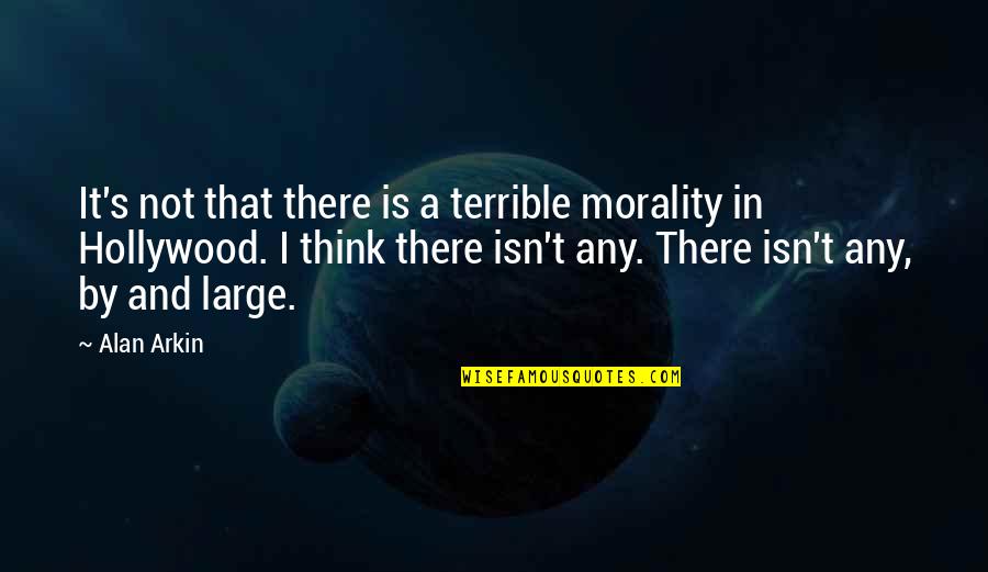 Enoma Reaction Quotes By Alan Arkin: It's not that there is a terrible morality Enoma Reaction Quotes By Alan Arkin: It's not that there is a terrible morality
