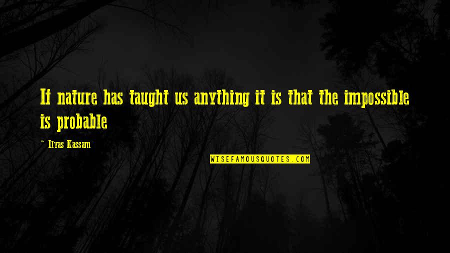 Enon Quotes By Ilyas Kassam: If nature has taught us anything it is