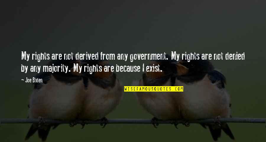 Enora Antoine Quotes By Joe Biden: My rights are not derived from any government. Enora Antoine Quotes By Joe Biden: My rights are not derived from any government.
