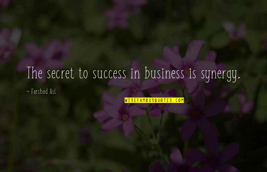 Enormes Quotes By Farshad Asl: The secret to success in business is synergy. Enormes Quotes By Farshad Asl: The secret to success in business is synergy.