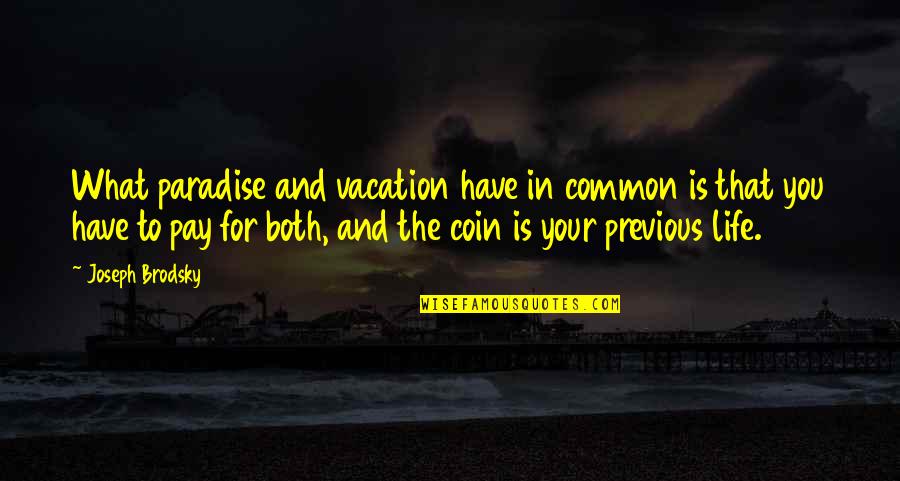 Enormities Def Quotes By Joseph Brodsky: What paradise and vacation have in common is