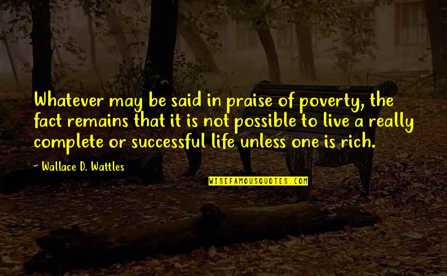 Enormities Def Quotes By Wallace D. Wattles: Whatever may be said in praise of poverty,