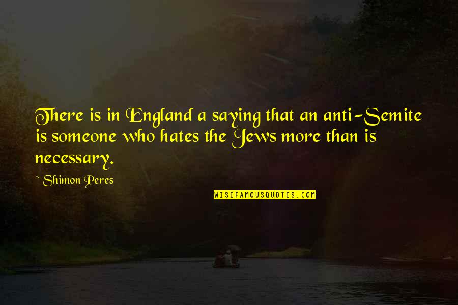 Enormous Crocodile Quotes By Shimon Peres: There is in England a saying that an