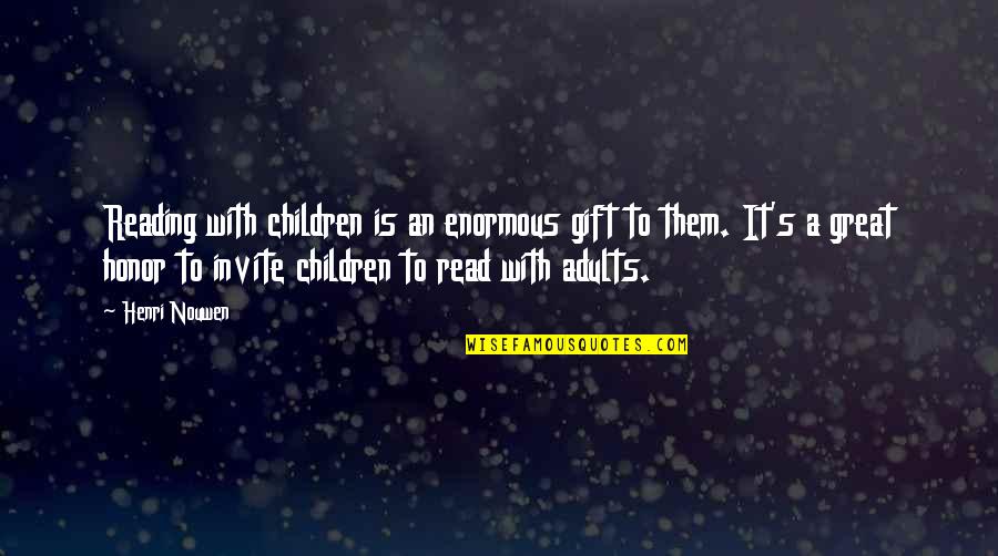 Enormous Quotes By Henri Nouwen: Reading with children is an enormous gift to