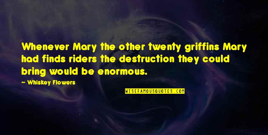 Enormous Quotes By Whiskey Flowers: Whenever Mary the other twenty griffins Mary had