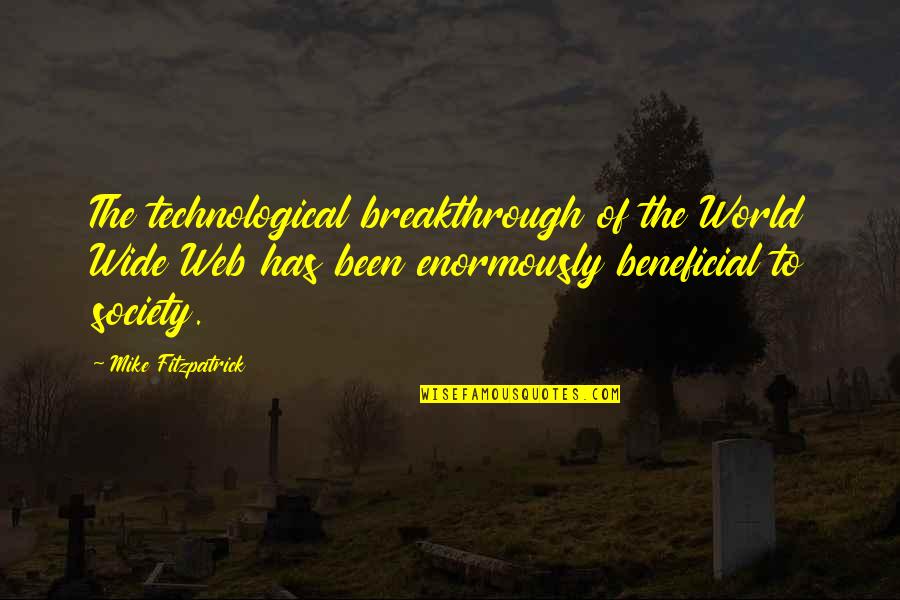 Enormously Quotes By Mike Fitzpatrick: The technological breakthrough of the World Wide Web