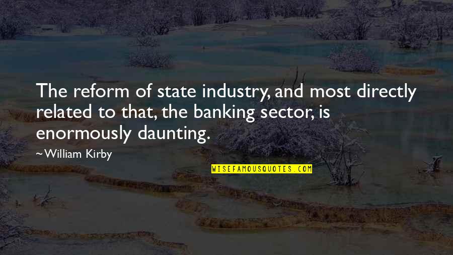 Enormously Quotes By William Kirby: The reform of state industry, and most directly