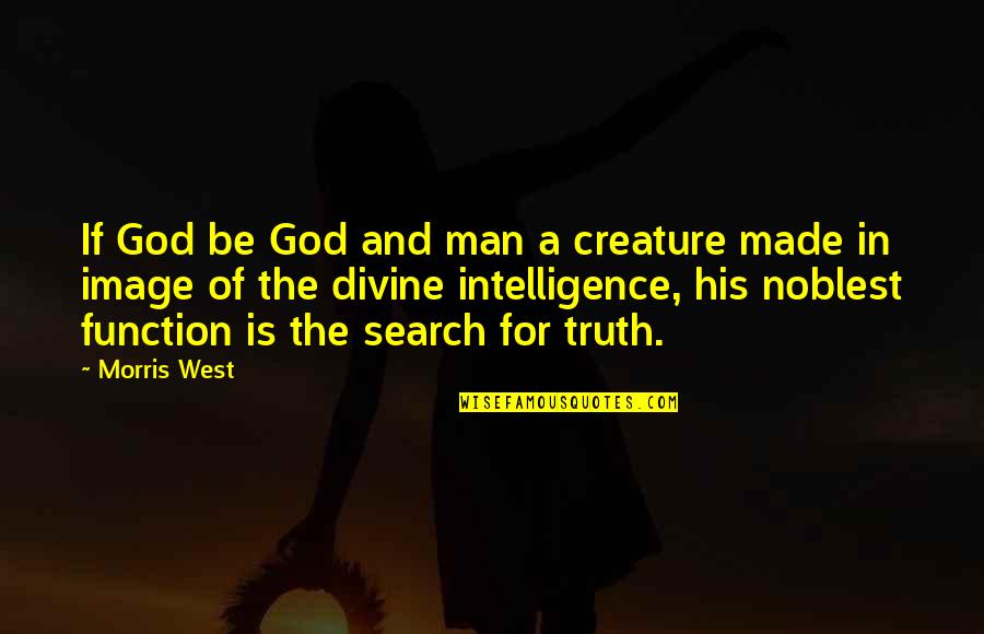 Enormously Synonyms Quotes By Morris West: If God be God and man a creature