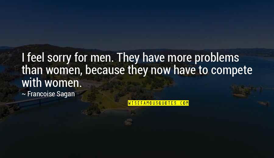 Enormus Quotes By Francoise Sagan: I feel sorry for men. They have more Enormus Quotes By Francoise Sagan: I feel sorry for men. They have more