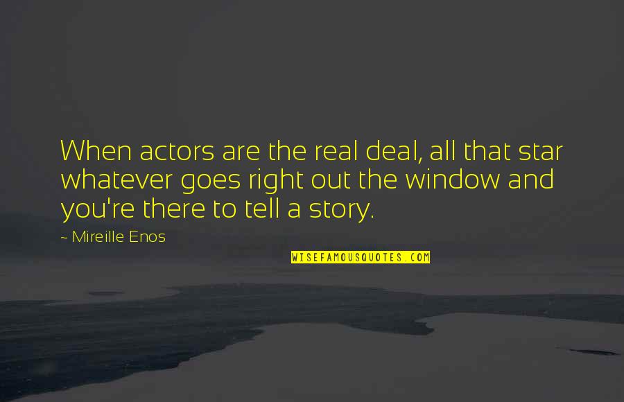 Enos Quotes By Mireille Enos: When actors are the real deal, all that