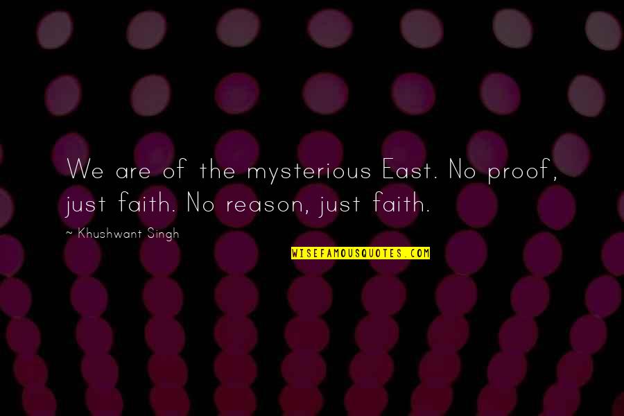 Enos Strate Quotes By Khushwant Singh: We are of the mysterious East. No proof,