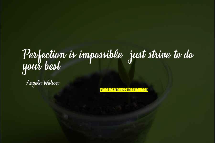 Enou Quotes By Angela Watson: Perfection is impossible; just strive to do your Enou Quotes By Angela Watson: Perfection is impossible; just strive to do your