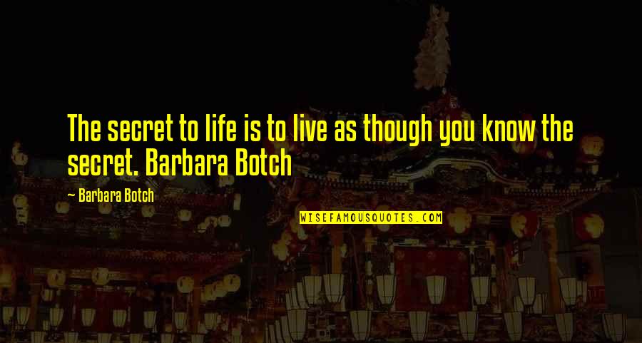 Enou Quotes By Barbara Botch: The secret to life is to live as