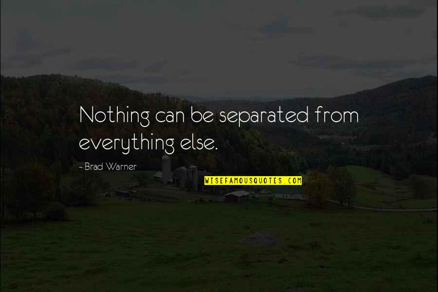 Enou Quotes By Brad Warner: Nothing can be separated from everything else. Enou Quotes By Brad Warner: Nothing can be separated from everything else.