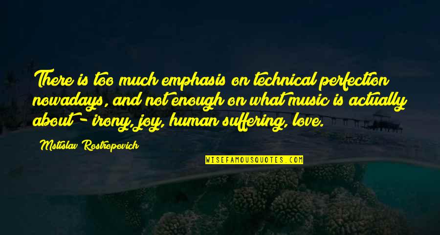 Enough About Love Quotes By Mstislav Rostropovich: There is too much emphasis on technical perfection