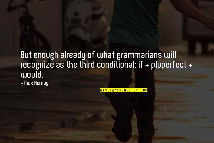 Enough Already Quotes By Nick Hornby: But enough already of what grammarians will recognize