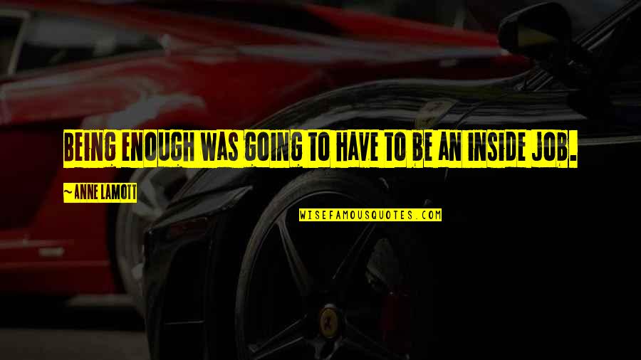 Enough Being Enough Quotes By Anne Lamott: Being enough was going to have to be