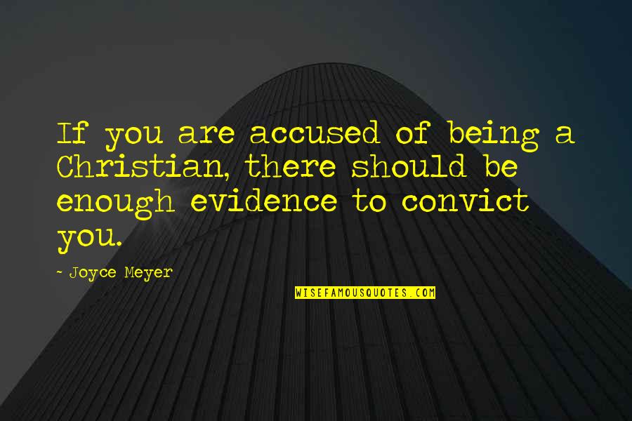 Enough Being Enough Quotes By Joyce Meyer: If you are accused of being a Christian,