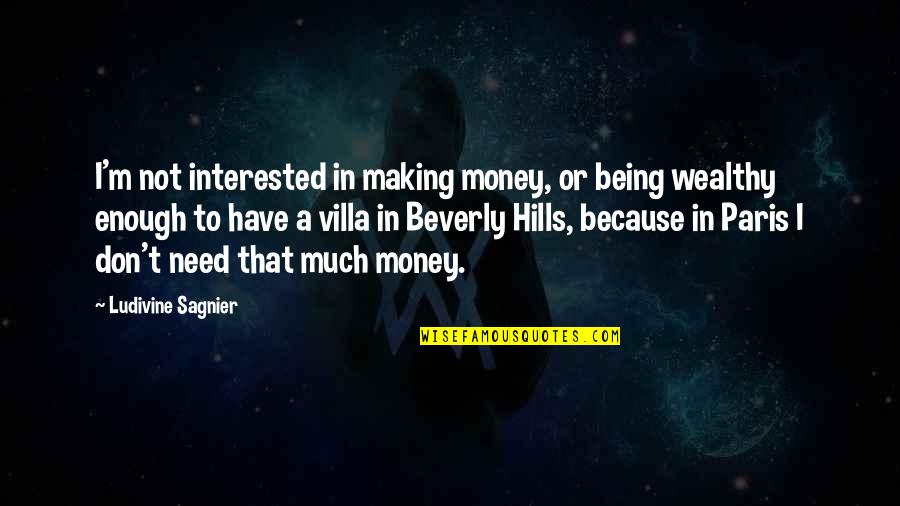 Enough Being Enough Quotes By Ludivine Sagnier: I'm not interested in making money, or being