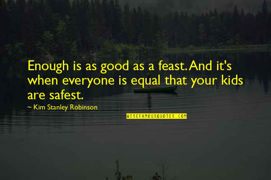 Enough Is As Good As A Feast Quotes By Kim Stanley Robinson: Enough is as good as a feast. And