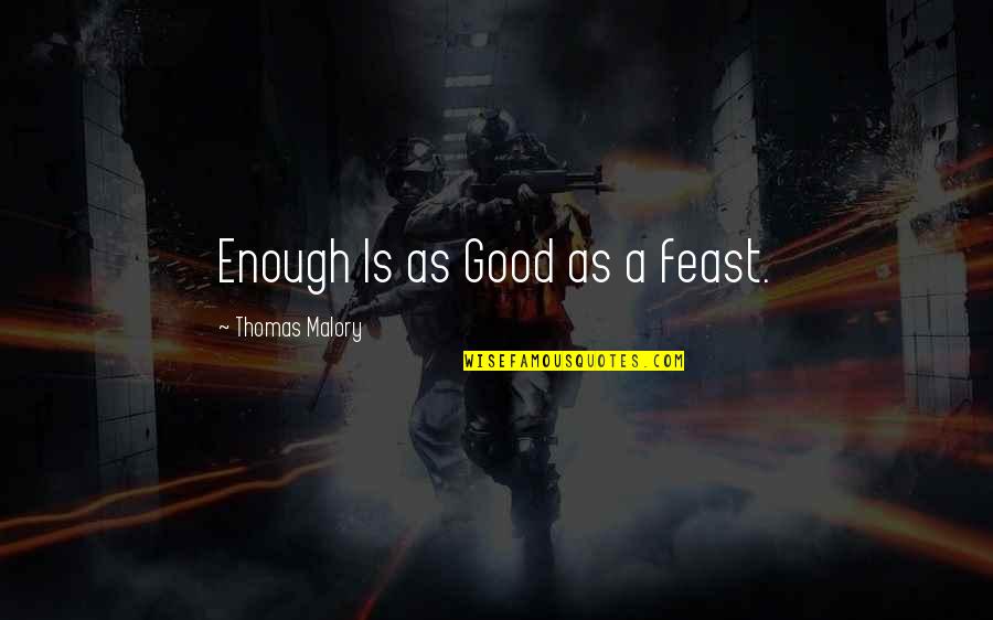 Enough Is As Good As A Feast Quotes By Thomas Malory: Enough Is as Good as a feast.