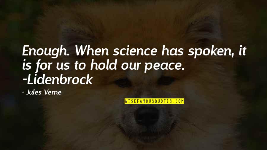 Enough Is Enough Quotes By Jules Verne: Enough. When science has spoken, it is for