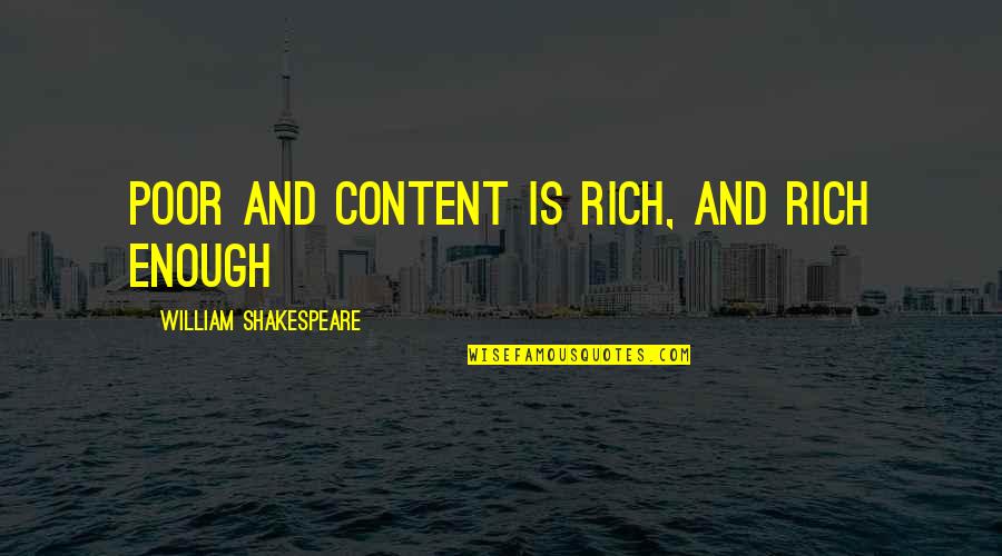 Enough Is Enough Quotes By William Shakespeare: Poor and content is rich, and rich enough