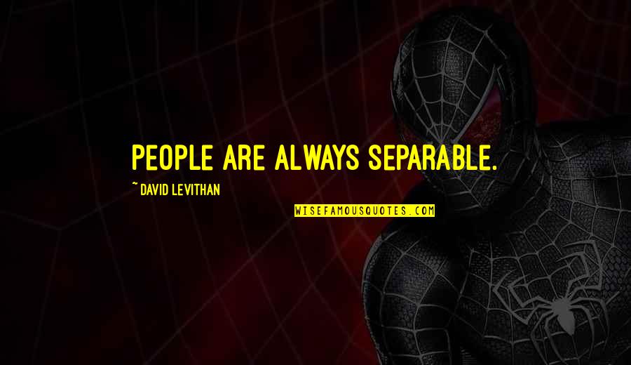Enough Memory Stick Quotes By David Levithan: People are always separable. Enough Memory Stick Quotes By David Levithan: People are always separable.