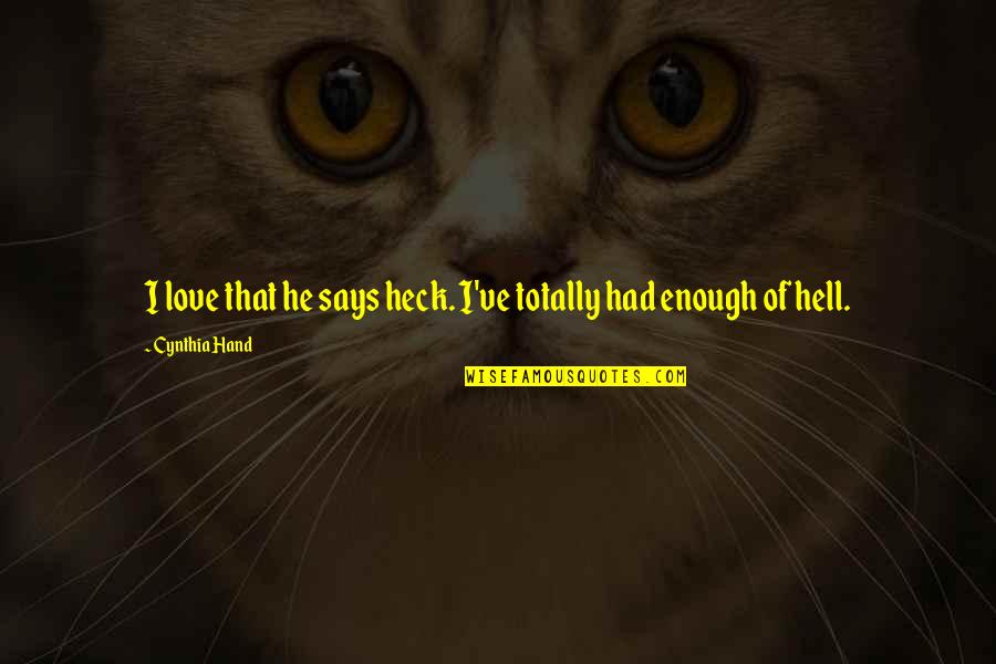 Enough Of Love Quotes By Cynthia Hand: I love that he says heck. I've totally Enough Of Love Quotes By Cynthia Hand: I love that he says heck. I've totally