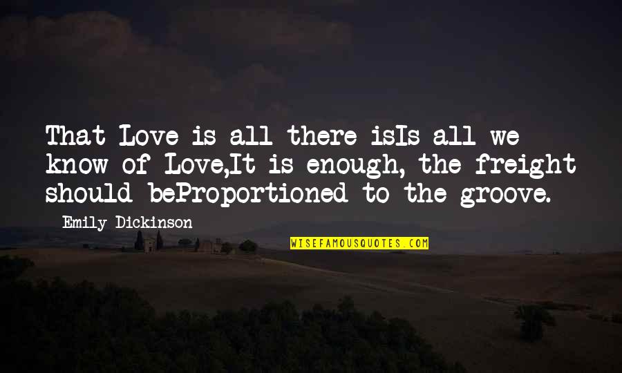 Enough Of Love Quotes By Emily Dickinson: That Love is all there isIs all we Enough Of Love Quotes By Emily Dickinson: That Love is all there isIs all we