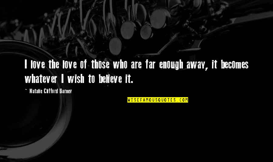 Enough Of Love Quotes By Natalie Clifford Barney: I love the love of those who are Enough Of Love Quotes By Natalie Clifford Barney: I love the love of those who are