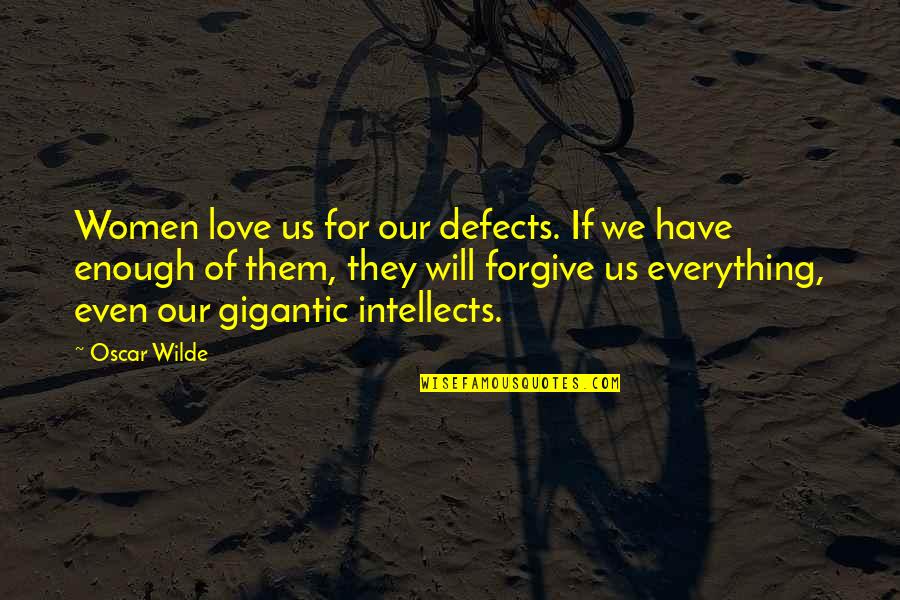 Enough Of Love Quotes By Oscar Wilde: Women love us for our defects. If we Enough Of Love Quotes By Oscar Wilde: Women love us for our defects. If we