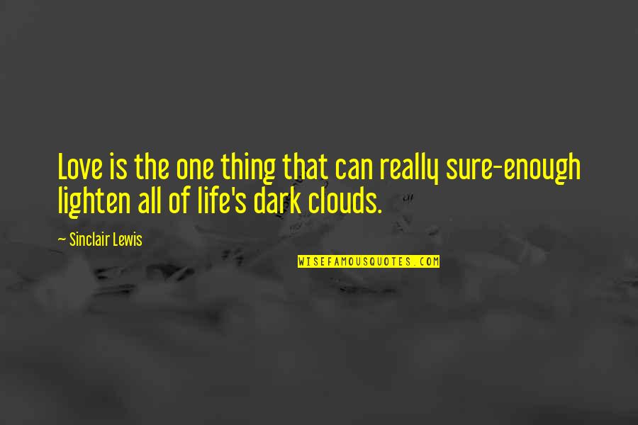 Enough Of Love Quotes By Sinclair Lewis: Love is the one thing that can really Enough Of Love Quotes By Sinclair Lewis: Love is the one thing that can really