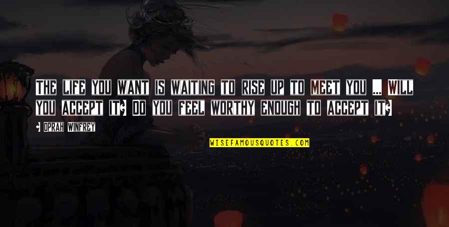 Enough Of Waiting Quotes By Oprah Winfrey: The life you want is waiting to rise