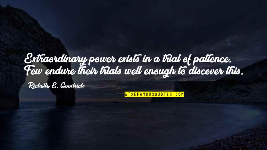 Enough Of Waiting Quotes By Richelle E. Goodrich: Extraordinary power exists in a trial of patience.