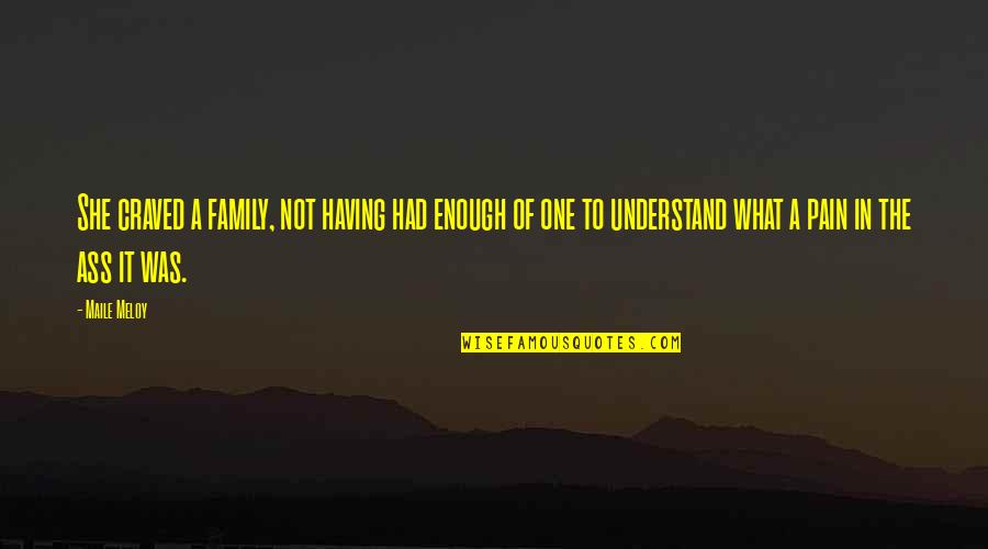 Enough Pain Quotes By Maile Meloy: She craved a family, not having had enough