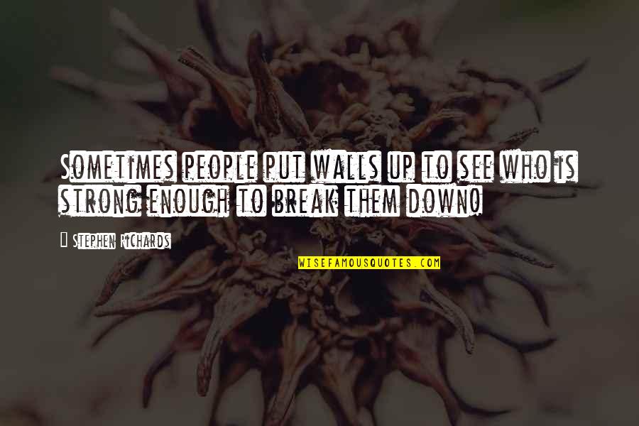 Enough Pain Quotes By Stephen Richards: Sometimes people put walls up to see who